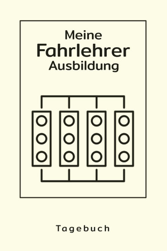 TAGEBUCH - Meine Fahrlehrer Ausbildung: Geschmackvolles Notizbuch für Trainer zum Erwerb der weiteren Klasse | Zum Eintragen, Ausfüllen und selber Schreiben (German Edition)