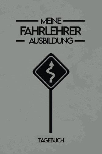 TAGEBUCH - Meine Fahrlehrer Ausbildung: Reizendes Notizbuch für Trainer zum Erwerb der weiteren Klasse | Zum Eintragen, Ausfüllen und selber Schreiben (German Edition)