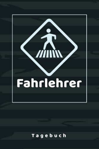 FAHRLEHRER TAGEBUCH: Fantastisches Notizbuch für Ausbilder im Verkehrsrecht zum Eintragen, Ausfüllen und selber Schreiben (German Edition)
