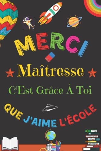 Merci Maîtresse C'Est Grâce À Toi Que J'Aime L'École: cadeau personnalisé maitresse , Parfait pour prendre des notes, To Do List , Un Carnet d'école / collège (French Edition)