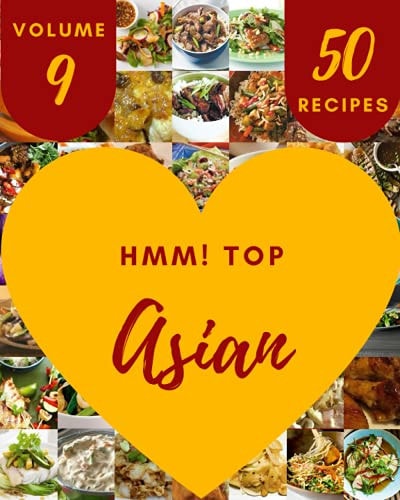 Hmm! Top 50 Asian Recipes Volume 9 A Timeless Asian Cookbook
