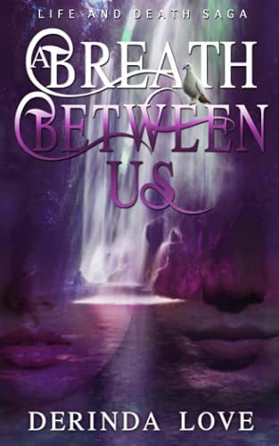 A Breath Between Us: Life and Death Saga: Book 3