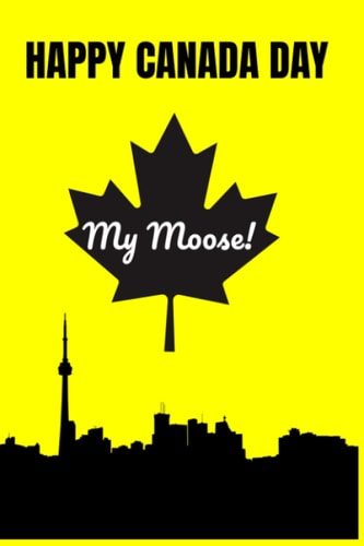HAPPY CANADA DAY My Moose! To My Favourite Canadian