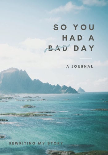 So You Had A Bad Day: A Journal - 200 pages, 7x10 inch