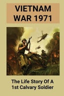 Vietnam War 1971: the Life Story of a 1st Calvary Soldier Vietnam War Stories