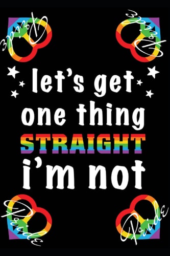 Pride Month 200 Page Journal with Rainbow Peace Heart Design: Let's Get One Thing Straight I'm Not