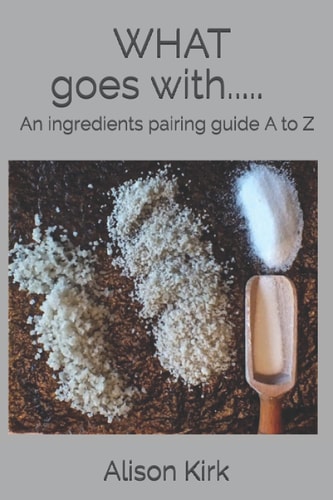 What goes with...: An ingredients pairing guide A to Z
