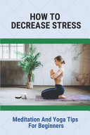 How to Decrease Stress: Meditation and Yoga Tips for Beginners Mindfulness Activities