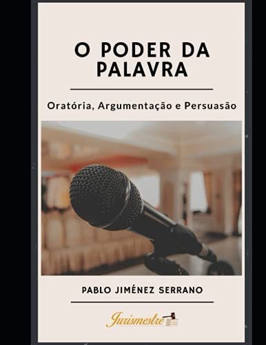O poder da palavra: Oratória, argumentação e persuasão (Portuguese Edition)