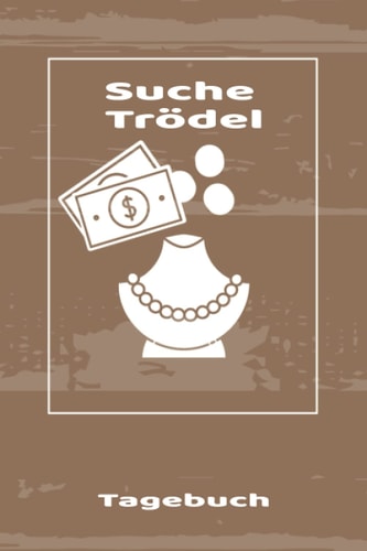 TAGEBUCH - Suche Trödel: Dienendes Notizbuch für second hand käufer auf dem Flohmarkt zum Eintragen, Ausfüllen und selber Schreiben (German Edition)