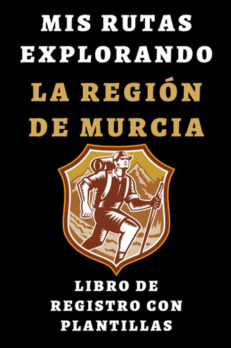 Mis Rutas Explorando La Región De Murcia Libro De Registro Con Plantillas: Para Que Lleves Un Seguimiento Detallado De Todas Tus Rutas - 120 Páginas (Spanish Edition)