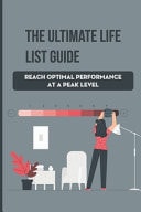The Ultimate Life List Guide Reach Optimal Performance At A Peak Level: Change Your Life