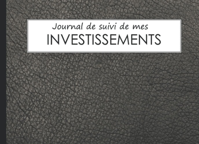 Le Journal de suivi de mes investissements boursiers.: Suivre et commentez tout vos choix d'investissements au même endroit, ne perdez plus d'information et progressez. (French Edition)