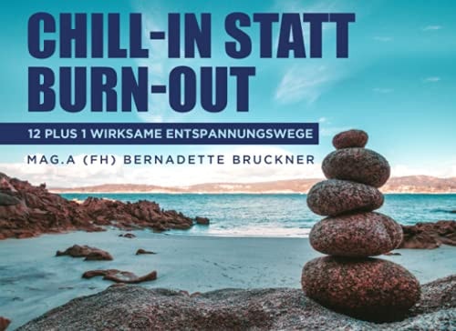 Chill-in statt Burn-out: 12 plus 1 wirksame Entspannungswege (German Edition)