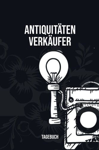 Antiquitäten Verkäufer Tagebuch: Fesches Notizbuch für Händler auf Auktionen oder mit eigenem Geschäft die Ankauf und Verkauf betreiben zum Eintragen, Ausfüllen und selber Schreiben (German Edition)