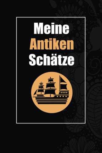 Meine Antiken Schätze: Förderliches Notizbuch Tagebuch für Sammler von Antike Medallien, Briefmarken und anderen Antiquitäten zum Eintragen, Ausfüllen und selber Schreiben (German Edition)