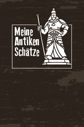 Meine Antiken Schätze: Beistehendes Notizbuch Tagebuch für Sammler von Antike Medallien, Briefmarken und anderen Antiquitäten zum Eintragen, Ausfüllen und selber Schreiben (German Edition)