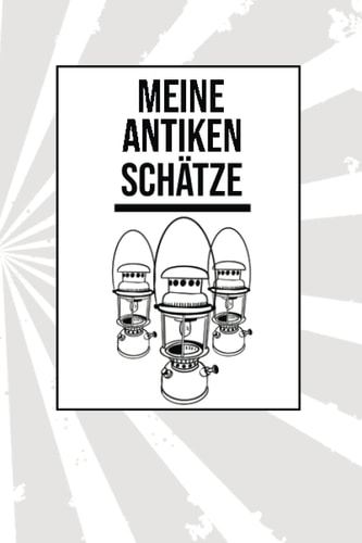 Meine Antiken Schätze: Schönes Notizbuch Tagebuch für Sammler von Antike Medallien, Briefmarken und anderen Antiquitäten zum Eintragen, Ausfüllen und selber Schreiben (German Edition)