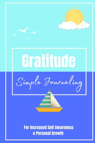 Gratitude Simple Journaling: For Increased Self Awareness and Personal Growth