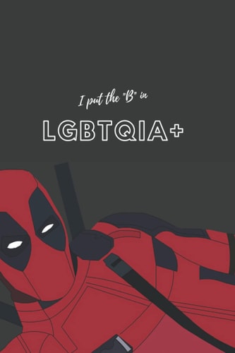 I Put the B in LGBTQIA+ Dot Grid Notebook: A journal great for Deadpool fans whose sexuality falls on the Bi spectrum.