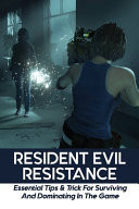 Resident Evil Resistance Essential Tips & Trick For Surviving And Dominating In The Game: How Do I Get Better Resistance In Resident Evil
