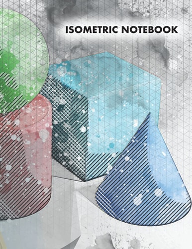 Isometric Notebook: Grid Graph Shapes: 8.5x11 Inch, 120 Pages, Grid Isometric Journal