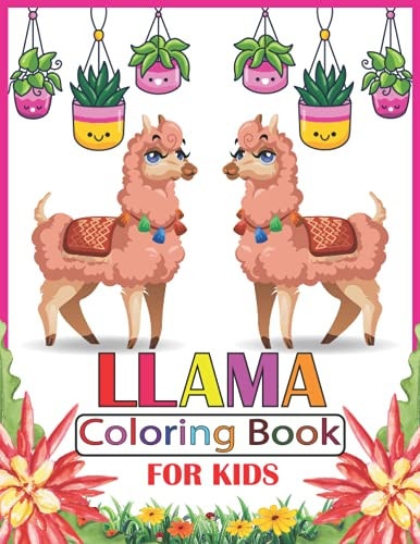 Llama Coloring Book For Kids: A perfect coloring book for those who loves to color the llamas/Perfect activity book for kids.