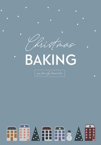 Christmas Baking - my family favorites: journal for your own loved recipes