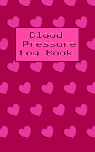 Blood Pressure Tracking Log Book: Notebook Tracker to Monitor and Record Daily Blood Pressure at Home