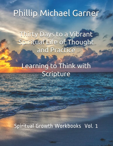 Thirty Days to a Vibrant Spiritual Life of Thought and Practice Learning to Think with Scripture