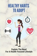 Healthy Habits To Adopt Explain The Need For A Health-Focused Lifestyle: How To Unlock Someone'S Potential