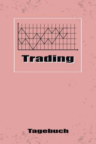 TRADING TAGEBUCH: Anmutigendes Notizbuch um den Vermögensaufbau von eigenen Investments festzuhalten | Zum Eintragen, Ausfüllen und selber Schreiben (German Edition)