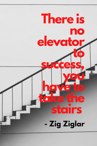 There is no elevator to success you have to take the stairs: Notebook