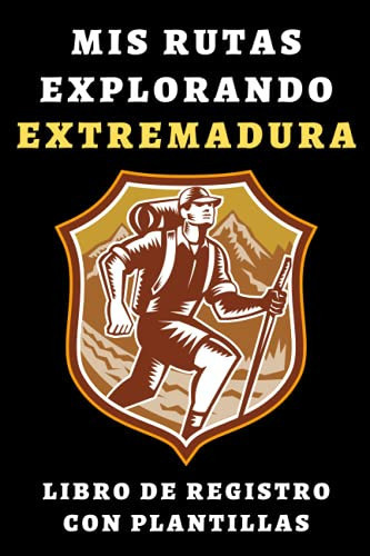 Mis Rutas Explorando Extremadura Libro De Registro Con Plantillas: Para Que Puedas Llevar Un Seguimiento Con Todo Detalle De Tus Rutas Y Excursiones - 120 Páginas (Spanish Edition)