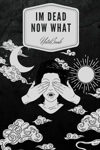 I'm Dead Now What: Important Things You Need to Know When I Die, Very Useful Record Book to Record all the Important Informations About you, Lined Notebook Journal.150 Pages,(6x9)