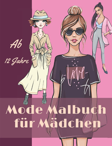 Mode Malbuch für Mädchen Ab 12 Jahre: Fashion malbuch - Modedesign für Jugendliche, Teenager | Vogue Buch Für Mädchen. (German Edition)