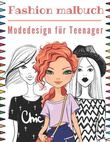 Fashion Malbuch Modedesign für Teenager: Malbuch für Mädchen ab 12 Jahre | Mode Malbuch für Jugendliche | Vogue Buch Für Mädchen. (German Edition)