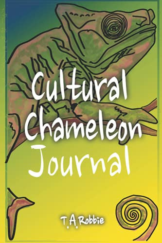 Cultural Chameleon Journal: Essential Tools for Thriving Cross-Culturally (Tips and Tools 2 Get There)
