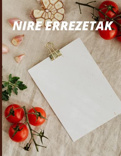 Nire errezetak: errezeta liburua, 104 orrialde, recetas, aperitivo, (Spanish Edition)