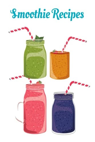 Delicious Smoothie Recipes: Record your Favorite Smoothies Recipes