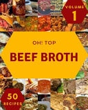 Oh! Top 50 Beef Broth Recipes Volume 1 I Love Beef Broth Cookbook!