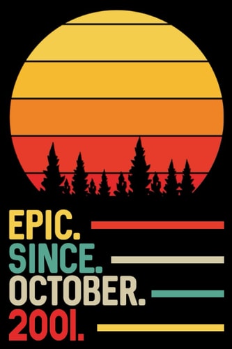 Epic Since October 2001 Notebook Journal: 20th Birthday Gift for Men, Women, Boy, Girl, Dad, Mom, Brother, Sister, Son, Daughter ... 20 Years Old Gift Idea