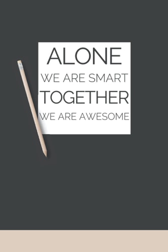Alone We Are Smart. Together We are Awesome: 6x9 black lined funny office work notebook, 120 Page Office Appreciation Gift For coworkers, awesome Appreciation Gifts for Coworkers, team.