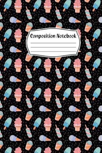 Ice Cream Composition Notebook: Ice Cream Lovers Blank Lined Notebook for Men, Women, Girls, and Kids