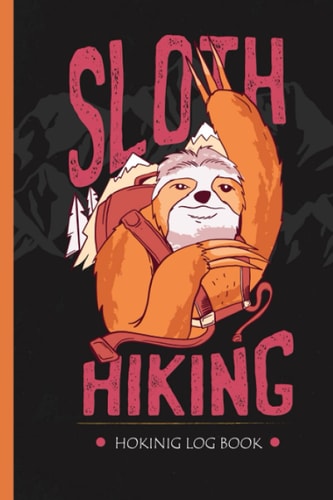 Hiking Logbook Hiking Journal with a Lot of Options to Write In, Funny Sloth Design Best Gift for Women Men and Kids, Hiking Journal, Trail Notebook, Hiker's Journal, Hiking Log Book, Hiking Gifts, 6 X 9 Travel Size, 101 Pages