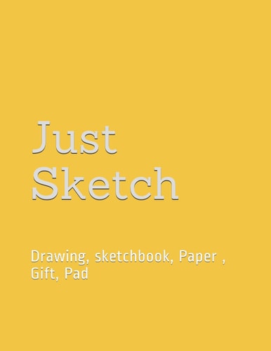 Just Sketch: Drawing, sketchbook, Paper , Gift, Pad