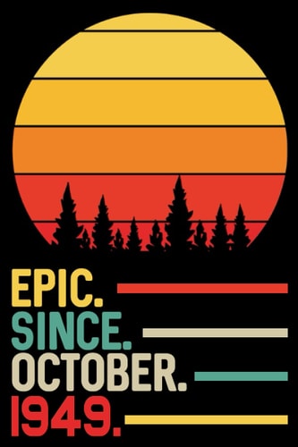 Epic Since October 1949 Notebook Journal: 72th Birthday Gift for Men, Women, Boy, Girl, Dad, Mom, Brother, Sister, Son, Daughter ... 72 Years Old Gift Idea