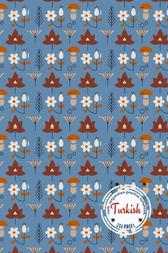 TURKISH VERB PRACTICE NOTEBOOK: 250 pages of Verb Conjugation Table Template: Ideal for all age groups