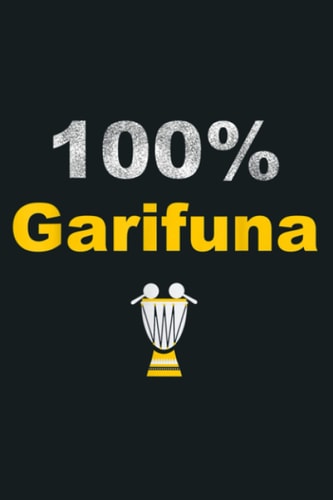 100 Percent Garifuna With Drum And Shaker: notebook, notebook journal beautiful , simple, impressive,size 6x9 inches, 114 paperback pages