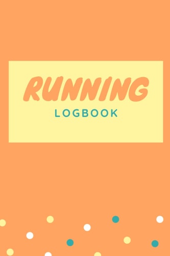 Running logbook: A DAILY LOGBOOK FOR YOUR JOGS & RUNS / 365 Day Running Journal 120pages 6x9 inches
